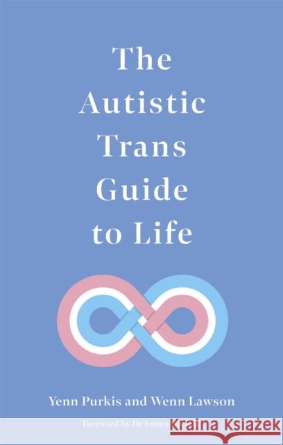 The Autistic Trans Guide to Life Yenn Purkis Wenn B. Lawson Emma Goodall 9781787753914 Jessica Kingsley Publishers - książka