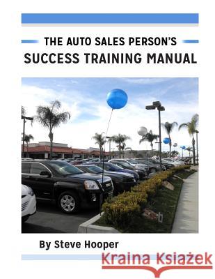 The Auto Sales Person's Success Training Manual MR Steve W. Hooper 9781530373079 Createspace Independent Publishing Platform - książka