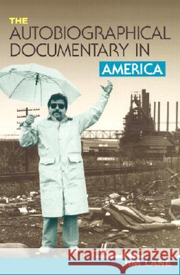 The Autobiographical Documentary in America Jim Lane 9780299176549 University of Wisconsin Press - książka