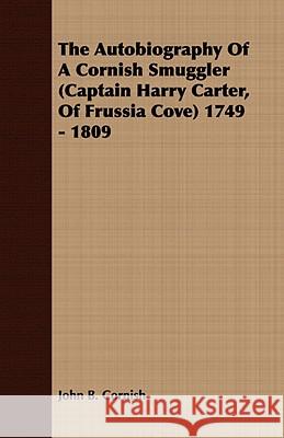 The Autobiography of a Cornish Smuggler (Captain Harry Carter, of Frussia Cove) 1749 - 1809 Cornish, John B. 9781409784746 Bradley Press - książka