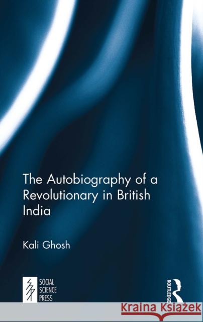 The Autobiography of a Revolutionary in British India Kali Ghosh 9781032653044 Routledge - książka