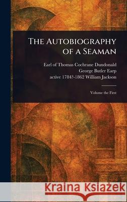 The Autobiography of a Seaman Thomas Cochrane Earl of Dundonald George Butler Earp William Active 1784?-1862 Jackson 9781025251646 Anson Street Press - książka