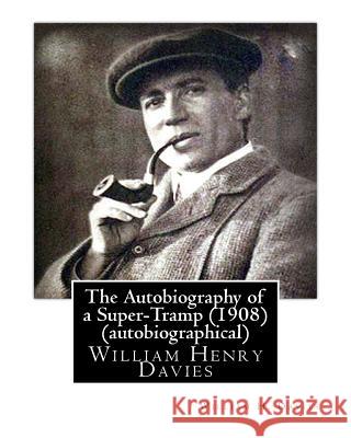 The Autobiography of a Super-Tramp (Fifield, 1908) (autobiographical) Davies, William H. 9781530792320 Createspace Independent Publishing Platform - książka