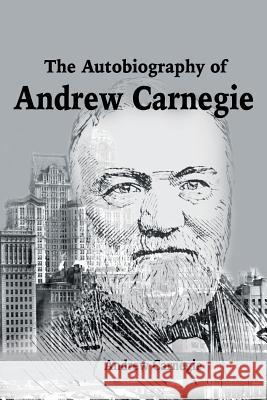 The Autobiography of Andrew Carnegie Andrew Carnegie 9781684113736 WWW.Snowballpublishing.com - książka