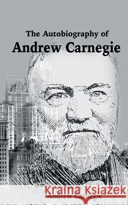 The Autobiography of Andrew Carnegie Andrew Carnegie 9781684113781 WWW.Snowballpublishing.com - książka