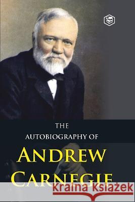 The Autobiography of Andrew Carnegie Andrew Carnegie 9789391560973 Sanage Publishing House - książka