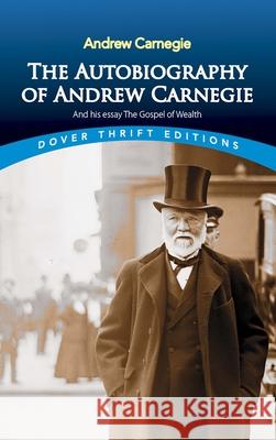 The Autobiography of Andrew Carnegie and His Essay: The Gospel of Wealth Andrew Carnegie 9780486496375 Dover Publications Inc. - książka