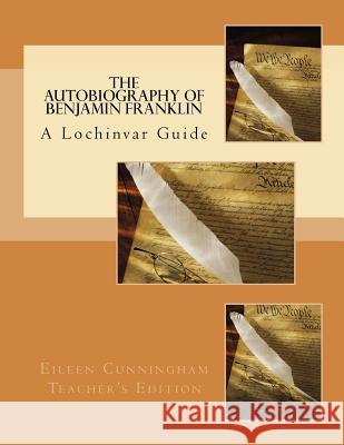 The Autobiography of Ben Franklin: A Lochinvar Guide: Teacher's Edition Eileen Cunningham Amy Alexander Carmichael 9780692690192 Lochinvar Press - książka