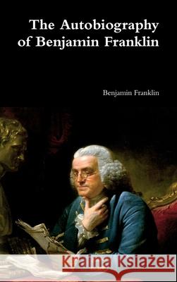 The Autobiography of Benjamin Franklin Benjamin Franklin 9781387015351 Lulu.com - książka