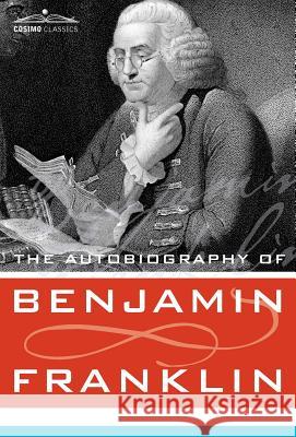 The Autobiography of Benjamin Franklin Benjamin Franklin 9781602069602 Cosimo Classics - książka