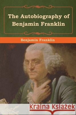 The Autobiography of Benjamin Franklin Benjamin Franklin 9781618956385 Bibliotech Press - książka