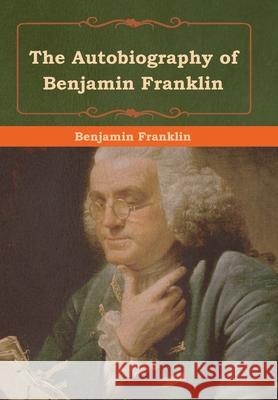 The Autobiography of Benjamin Franklin Benjamin Franklin 9781618956392 Bibliotech Press - książka