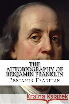 The Autobiography of Benjamin Franklin Benjamin Franklin 9781727853452 Createspace Independent Publishing Platform - książka