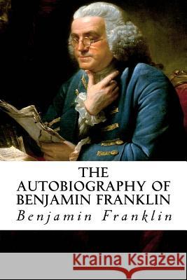 The Autobiography of Benjamin Franklin Benjamin Franklin 9781984160898 Createspace Independent Publishing Platform - książka