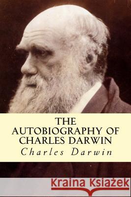 The Autobiography of Charles Darwin Charles Darwin 9781500529857 Createspace - książka