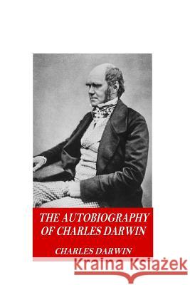 The Autobiography of Charles Darwin Charles Darwin 9781541251274 Createspace Independent Publishing Platform - książka