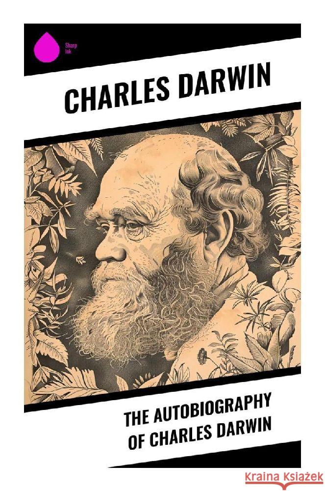 The Autobiography of Charles Darwin Darwin, Charles 9788028379643 Sharp Ink - książka