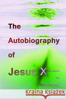 The Autobiography of Jesus X (6x9 Paperback) Ross Allaire 9781300930501 Lulu.com - książka