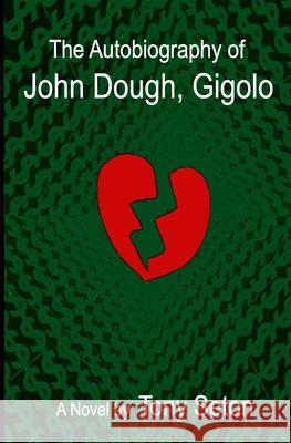 The Autobiography of John Dough, Gigolo Tony Seton 9781461089896 Createspace - książka
