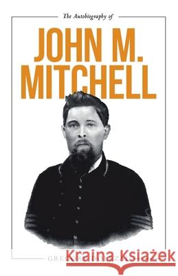The Autobiography of John M. Mitchell Gregory Dolezal 9781532078194 iUniverse - książka