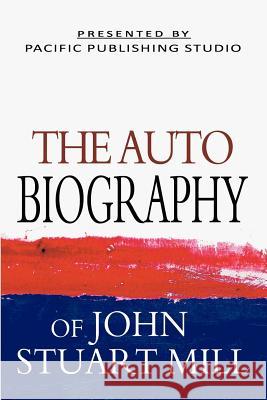 The Autobiography Of John Stuart Mill Mill, John Stuart 9781461115915 Createspace - książka