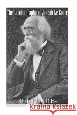 The Autobiography of Joseph Le Conte Joseph L William Dallam Armes 9781541303287 Createspace Independent Publishing Platform - książka