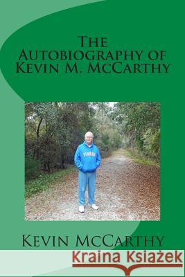 The Autobiography of Kevin M. McCarthy Kevin M. McCarthy 9781505954623 Createspace - książka