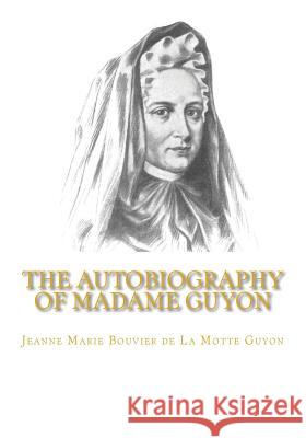 The Autobiography of Madame Guyon Jeanne Marie Bouvier de la Motte Guyon 9781449575359 Createspace Independent Publishing Platform - książka