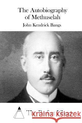 The Autobiography of Methuselah John Kendrick Bangs The Perfect Library 9781511549523 Createspace - książka