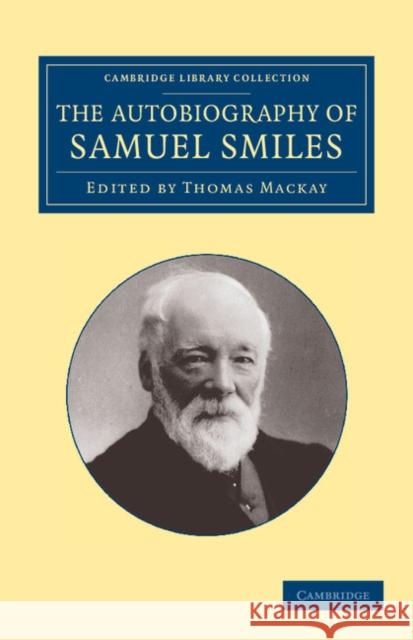 The Autobiography of Samuel Smiles, LL.D. Samuel Smiles Thomas Mackay  9781108057493 Cambridge University Press - książka
