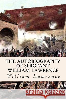 The Autobiography of Sergeant William Lawrence William Lawrence 9781523916061 Createspace Independent Publishing Platform - książka