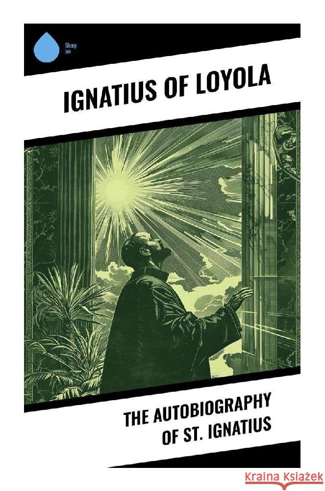 The Autobiography of St. Ignatius Loyola, Ignatius of 9788028377281 Sharp Ink - książka