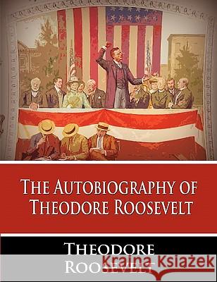 The Autobiography of Theodore Roosevelt Theodore, IV Roosevelt 9781607963202 WWW.Bnpublishing.com - książka