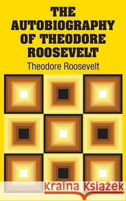 The Autobiography of Theodore Roosevelt Theodore Roosevelt 9781731702975 Simon & Brown - książka