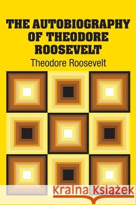The Autobiography of Theodore Roosevelt Theodore Roosevelt 9781731708045 Simon & Brown - książka