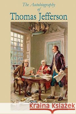 The Autobiography of Thomas Jefferson Thomas Jefferson 9781450594424 Createspace - książka