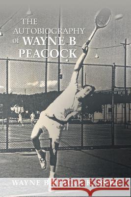 The Autobiography of Wayne B Peacock Wayne B Peacock Bsme 9781546266440 Authorhouse - książka
