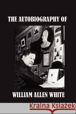 The Autobiography of William Allen White William Allen White 9781931541428 MacMillan U.K. - książka