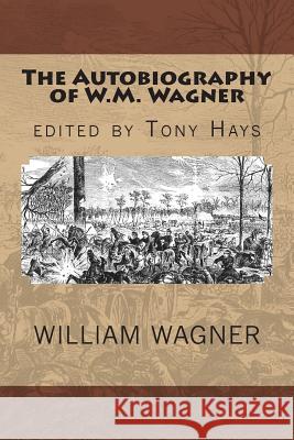 The Autobiography of W.M. Wagner William Mathias Wagner Tony Hays 9781490970394 Createspace - książka