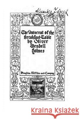 The Autocrat of the Breakfast-table Holmes, Oliver Wendell 9781532913358 Createspace Independent Publishing Platform - książka