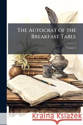 The Autocrat of the Breakfast Table, Volume 2 Anonymous 9781144851055  - książka