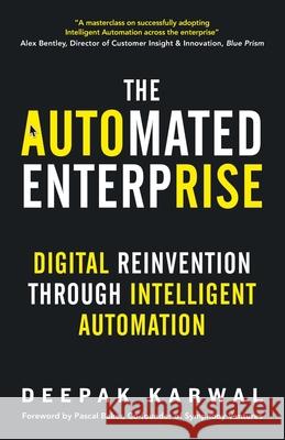 The Automated Enterprise: Digital Reinvention Through Intelligent Automation Deepak Karwal 9781838277109 Deepak Karwal - książka