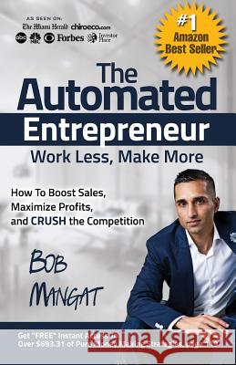 The Automated Entrepreneur: How To Boost Sales, Maximize Profits, and CRUSH the Competition Bob Mangat 9780997096811 Celebrity Expert Author - książka