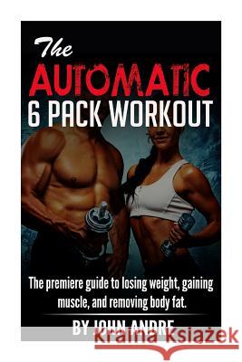 The Automatic 6-Pack Workout John Andre 9781507678244 Createspace - książka