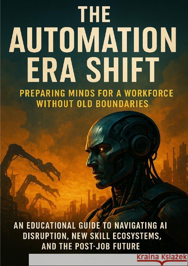 The Automation Era Shift: Preparing Minds for a Workforce Without Old Boundaries Patterson, David 9783565113156 epubli - książka
