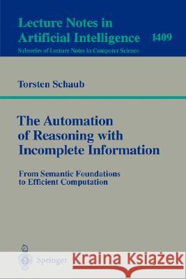 The Automation of Reasoning with Incomplete Information: From Semantic Foundations to Efficient Computation Torsten Schaub 9783540645153 Springer-Verlag Berlin and Heidelberg GmbH &  - książka