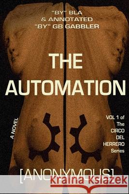 The Automation: Vol. 1 of the Circo del Herrero Series Anonymous                                B. L. a.                                 G. B. Gabbler 9780692259719 S.O.B. Publishing - książka