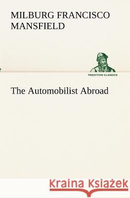 The Automobilist Abroad M. F. Mansfield 9783849173432 Tredition Gmbh - książka