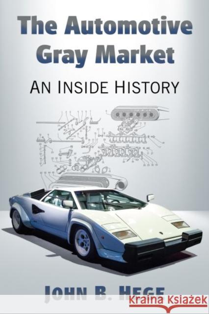 The Automotive Gray Market: An Inside History John B. Hege 9780786463732 McFarland & Company - książka