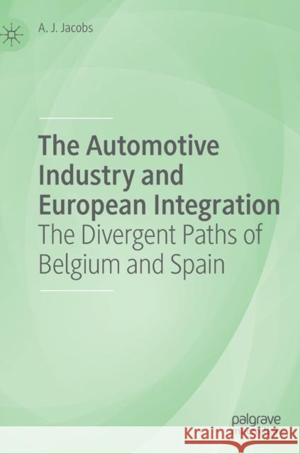 The Automotive Industry and European Integration: The Divergent Paths of Belgium and Spain Jacobs, A. J. 9783030174309 Palgrave MacMillan - książka